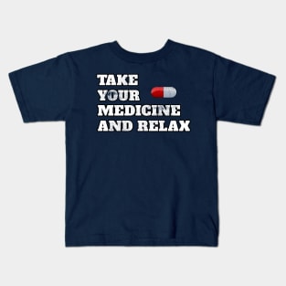 Take Your Medicine And Relax Funny Sayings Cool Gift Kids T-Shirt